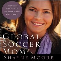 Global Soccer Mom: Changing the World Is Easier Than You Think (Audio)