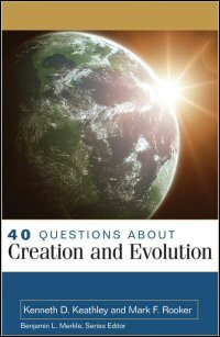 40 Questions about Creation and Evolution (40 Questions Series)