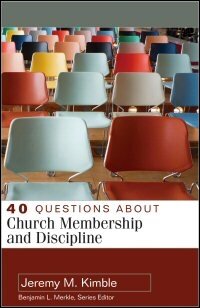 40 Questions about Church Membership and Discipline (40 Questions Series)