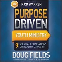 Purpose Driven Youth Ministry: 9 Essential Foundations for Healthy Growth (Audio)