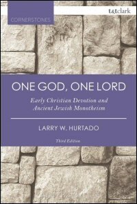 One God, One Lord: Early Christian Devotion and Ancient Jewish Monotheism (Third Edition)