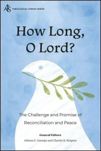 How Long, O Lord?: The Challenge and Promise of Reconciliation and Peace