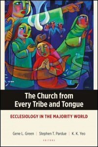 The Church from Every Tribe and Tongue: Ecclesiology in the Majority World