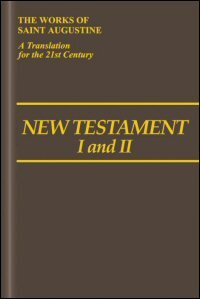New Testament I and II (The Works of Saint Augustine: A Translation for the 21st Century)