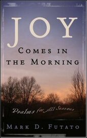 Joy Comes in the Morning: Psalms for All Seasons