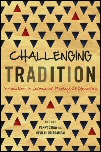 Challenging Tradition: Innovation in Advanced Theological Education (ICETE Series)