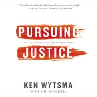Pursuing Justice: The Call to Live and Die for Bigger Things (Audio)