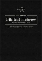 Keep up Your Biblical Hebrew in Two Minutes a Day, Vol. 2: 365 More Selections for Easy Review