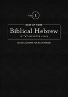 Keep up Your Biblical Hebrew in Two Minutes a Day, Vol. 1: 365 Selections for Easy Review