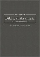 Keep up Your Biblical Aramaic in Two Minutes a Day: 365 Selections for Easy Review