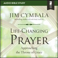 Life-Changing Prayer: Audio Bible Studies: Approaching the Throne of Grace (Audio)