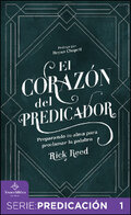 El corazón del predicador: Preparando tu alma para proclamar la Palabra