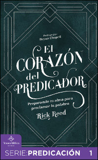 El corazón del predicador: Preparando tu alma para proclamar la Palabra