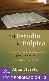 Del estudio al púlpito: Un método de ocho pasos para predicar y enseñar el Antiguo Testamento
