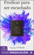 Predicar para ser escuchado: Exponer sermones que mantienen la atención