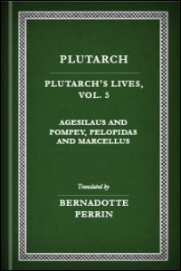 Plutarch’s Lives, Vol. V: Agesilaus and Pompey, Pelopidas and Marcellus: English Text