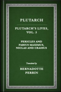 Plutarch’s Lives, Vol. III: Pericles and Fabius Maximus, Nicias and Crassus: English Text