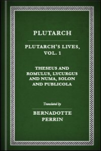 Plutarch’s Lives, Vol. I: Theseus and Romulus, Lycurgus and Numa, Solon and Publicola: English Text