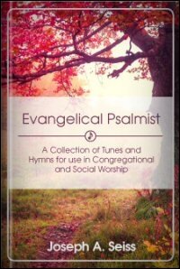 The Evangelical Psalmist: A Collection of Tunes and Hymns for use in Congregational and Social Worship