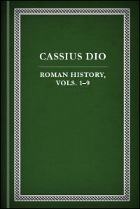 Dio’s Roman History, Vols. I–IX: English Text
