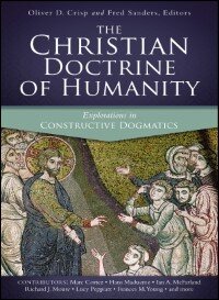 The Christian Doctrine of Humanity (Explorations in Constructive Dogmatics)