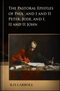 The Pastoral Epistles of Paul and I and II Peter, Jude, and I, II and III John