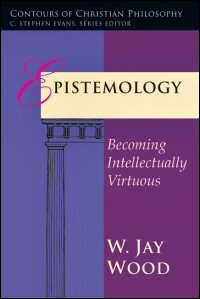 Epistemology: Becoming Intellectually Virtuous