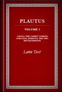 Plautus, Volume II: Casina, The Casket Comedy, Curculio, Epidicus, and The Two Menaechmuses: Latin Text