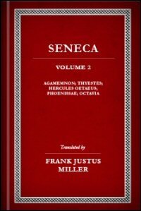 Seneca’s Tragedies, Volume II: Agamemnon, Thyestes, Hercules Oetaeus, Phoenissae, and Octavia: English Text