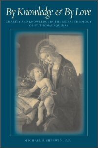By Knowledge & By Love: Charity and Knowledge in the Moral Theology of St. Thomas Aquinas