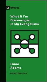 What If I’m Discouraged in My Evangelism?