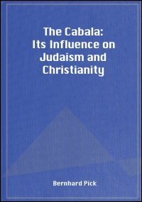 The Cabala: Its Influence on Judaism and Christianity