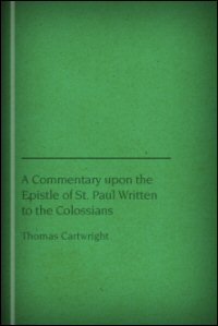 A Commentary upon the Epistle of St Paul Written to the Colossians