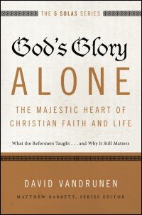 God’s Glory Alone—The Majestic Heart of Christian Faith and Life