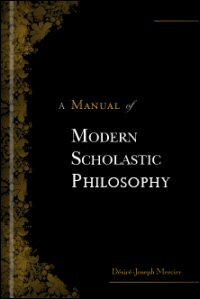 A Manual of Modern Scholastic Philosophy, Vols. I & II
