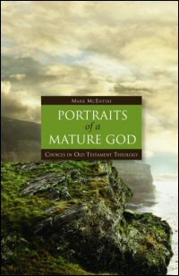 Portraits of a Mature God: Choices in Old Testament Theology