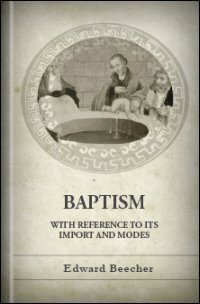 Baptism, with Reference to Its Import and Modes