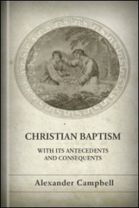 Christian Baptism: With Its Antecedents and Consequents