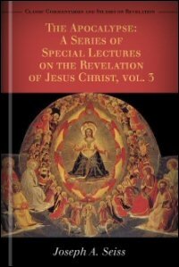 The Apocalypse: A Series of Special Lectures on the Revelation of Jesus Christ with Revised Text, Volume 3