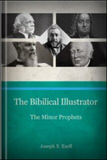 The Biblical Illustrator: The Minor Prophets, Vols. I & II