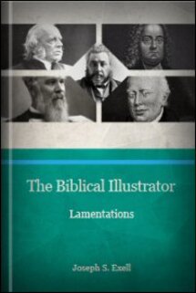 The Biblical Illustrator: The Lamentations of Jeremiah