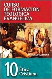 Ética Cristiana (Curso de formación teológica evangélica, vol. 10)