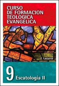 Escatología II (Curso de formación teológica evangélica, vol. 9)