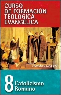 Catolicismo Romano (Curso de formación teológica evangélica, vol. 8)