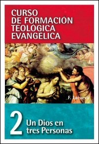 Un Dios en tres Personas (Curso de formación teológica evangélica, vol. 2)