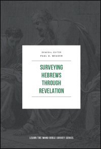 Surveying Hebrews through Revelation (Learn the Word Bible Survey Series)