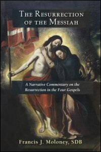 The Resurrection of the Messiah: A Narrative Commentary on the Resurrection Accounts in the Four Gospels