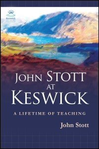 John Stott at Keswick: A Lifetime of Preaching