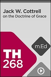 TH268 Jack W. Cottrell on the Doctrine of Grace (Videos)