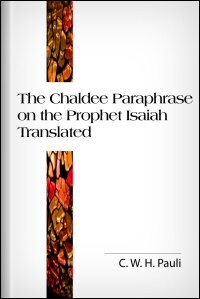 The Chaldee Paraphrase on the Prophet Isaiah